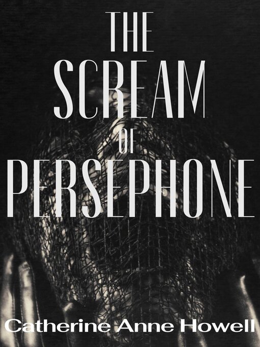 Title details for The Scream of Persephone by Catherine Anne Howell - Available